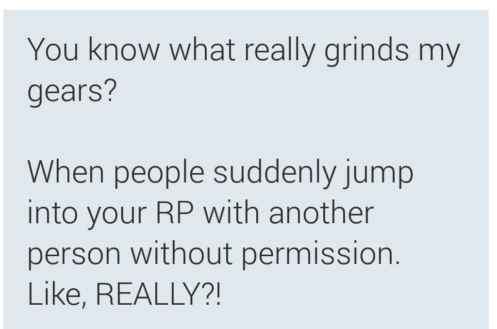 RP_Guide's tweet photo. #AdviceInDMs

Do not jump into an RP between two people without consent from BOTH sides. It's unnecessary, rude,— http://t.co/3lwZiQNKYZ