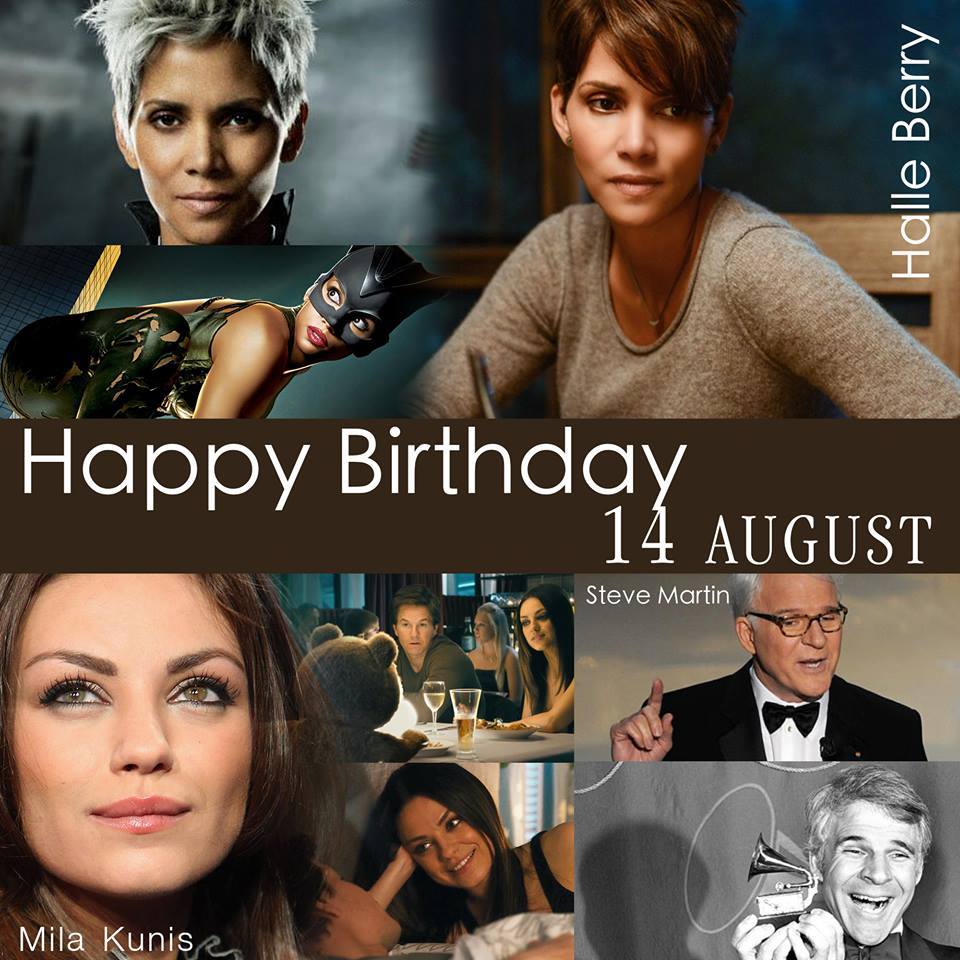 14 AUGUST HAPPY BIRTHDAY
- Halle Berry
- Mila Kunis
- Steve Martin 