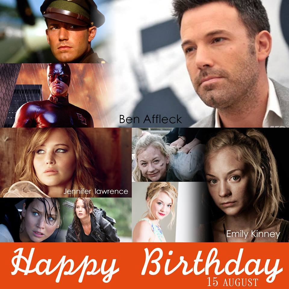 15 AUGUST HAPPY BIRTHDAY
- Ben Affleck
- Jennifer Lawrence
- Emily Kinney 