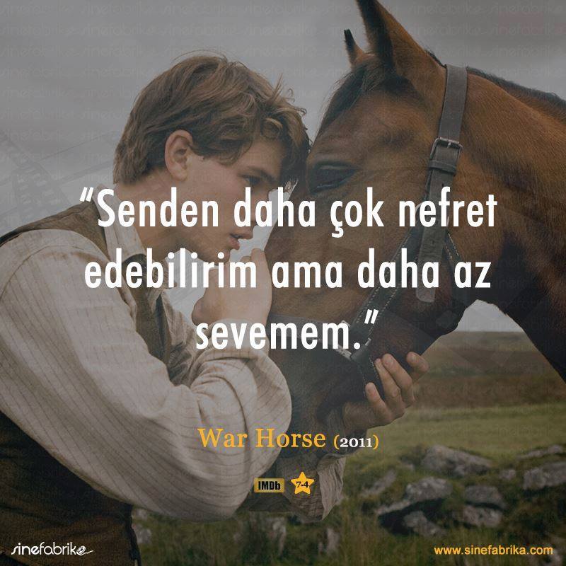 "Senden daha çok nefret edebilirim ama daha az sevemem." - War Horse (2011)