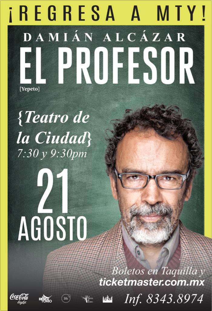 ElRepertorioMx's tweet photo. Regresa a MTY: "El Profesor" con @DamianAlcazar Vier 21 Agosto, T. D la Ciudad. ¡No te la pierdas! http://t.co/ISP0dE5LqZ