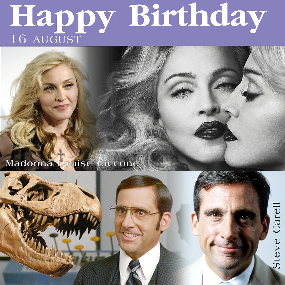 16 AUGUST HAPPY BIRTHDAY
- Madonna
- Steve Carell 