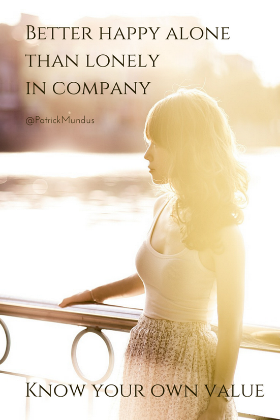 PatrickMundus's tweet photo. Better happy alone 
than lonely in company. 
Know your own value...
~ http://t.co/e2BPfUCFLq