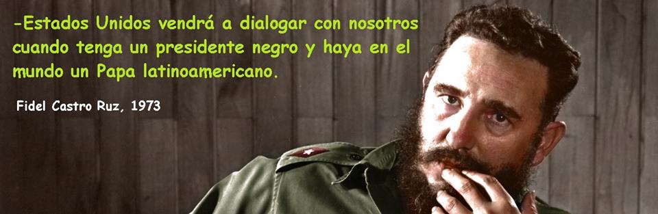 senadornavarro's tweet photo. "Estados Unidos dialogará con Cuba cuando tenga un presidente negro y haya un Papa latinoamericano" Fidel, 1973 http://t.co/SdRKIdcWZn
