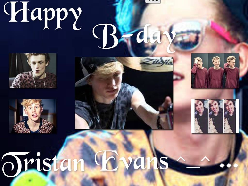 Hi tristan evans happy 21th birthday to you i hope you are happy this day ^_^ ^_^ ^_^ and thats all love you :* :* 