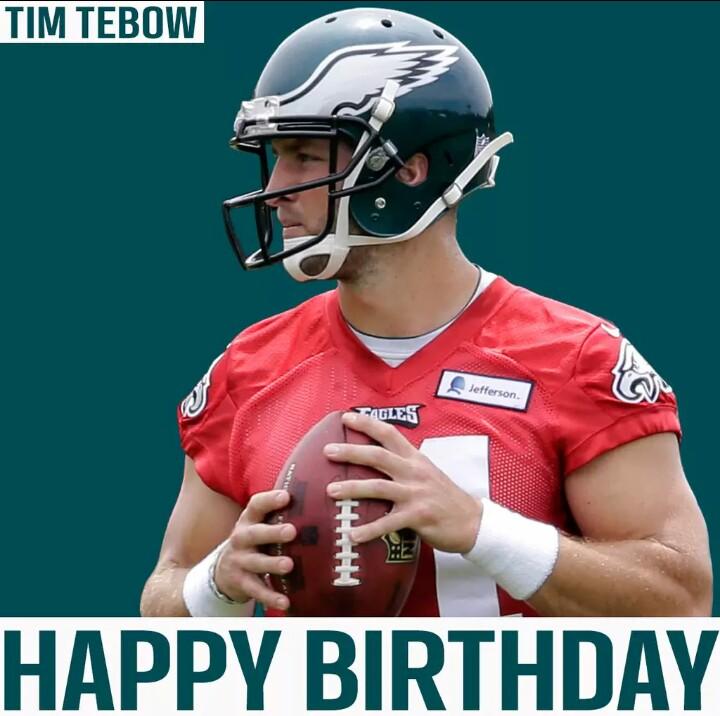 HAPPY BIRTHDAY, Tim Tebow. Good luck in Philadelphia and I wish you the best of luck 