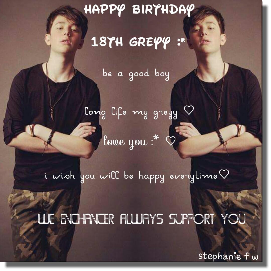  i wish you always be happy nothing else. 
Love you ({})hAppy birthday Greyson Michael Chance! ^^ 