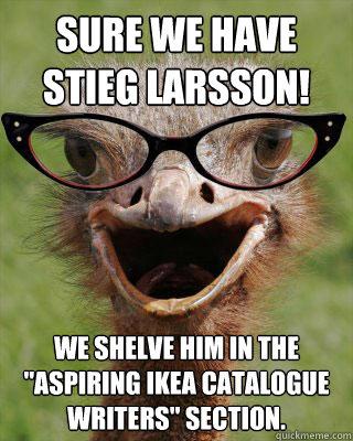 Happy Birthday to Girl With The Dragon Tattoo series author Stieg Larsson (this made us lol)!  