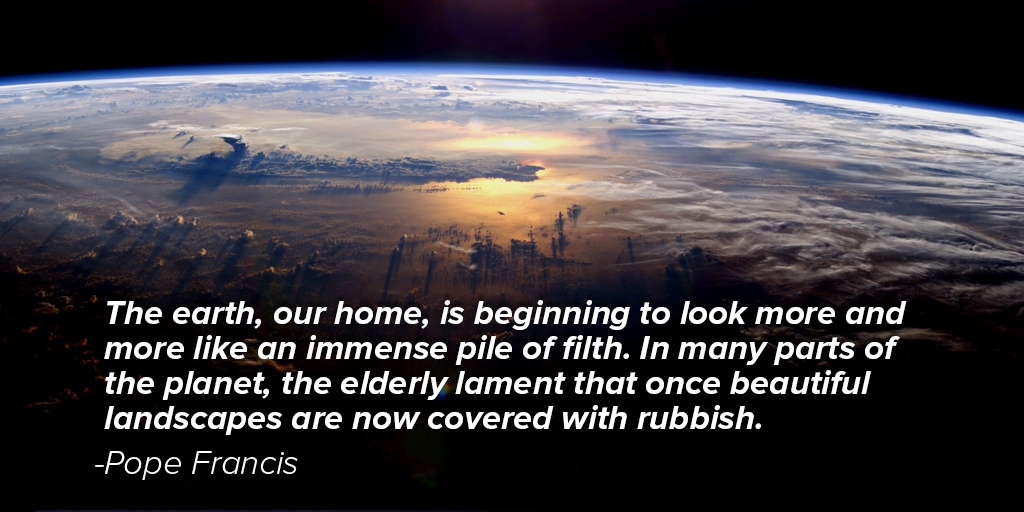 The earth, our home, is beginning to look more and more like an immense pile of filth. -<a href="/Pontifex/">Pope Leo XIV</a>