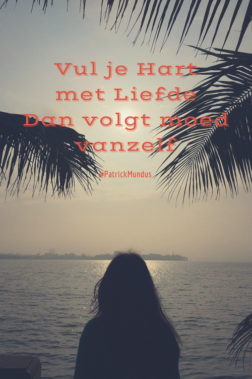 PatrickMundus's tweet photo. Vul je Hart met Liefde 
Dan volgt moed vanzelf... 
~ http://t.co/vR3XqQGgcJ