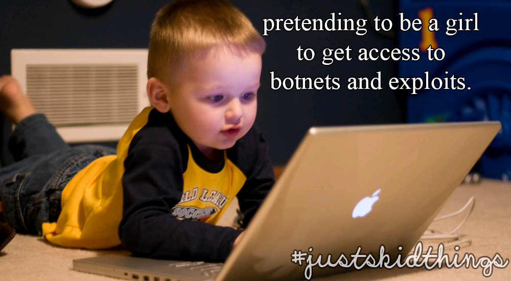 ItsAHackerThing's tweet photo. Pretending to be a girl to get access to botnets and exploits. #justskidthings http://t.co/OLpLh1CCHs