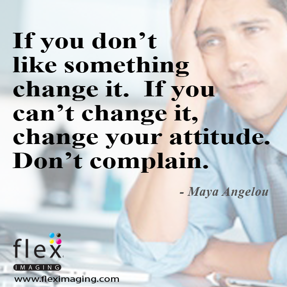 fleximaging's tweet image. If you don't like something change it.  If you can't change it, change your attitude. Don't complain. #Motivation