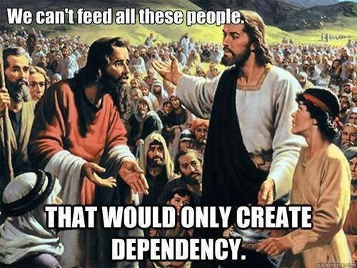 charley_ck14's tweet photo. Feeding the poor only creates dependency.  #ThingsJesusNeverSaid http://t.co/CJhO8RAa87