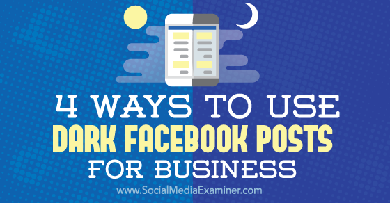 SMExaminer's tweet photo. NEW: 4 Ways to Use Dark #Facebook Posts for #Business http://t.co/ihfSp8TZBH by @chloecswain #Marketing http://t.co/jx75ymjy4W