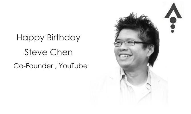 Happy birthday Steve Chen,co-founder youtube 
- team 