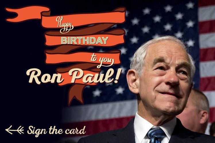 On August 20, Dr. Ron Paul turns 80! Wish him a Happy Birthday by signing the card HERE >>>  