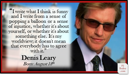 Happy Denis Leary, American writer...and so much more:  