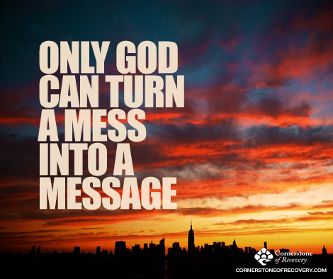 CornerstoneTN's tweet photo. Only God can turn a Mess into a Message #recovery #sober http://t.co/q1RZ1I3Xfh