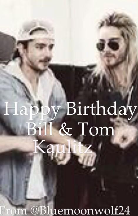 Happy Birthday, Bill and Tom Kaulitz hope you have a great day. :) xxxxx 