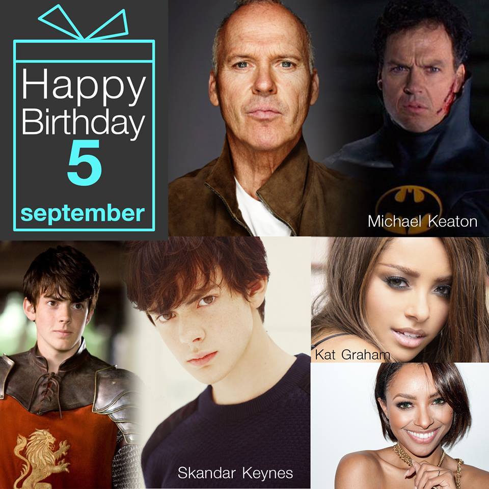 5 September Happy Birthday
- Michael Keaton
- Skandar Keynes
- Kat Graham 