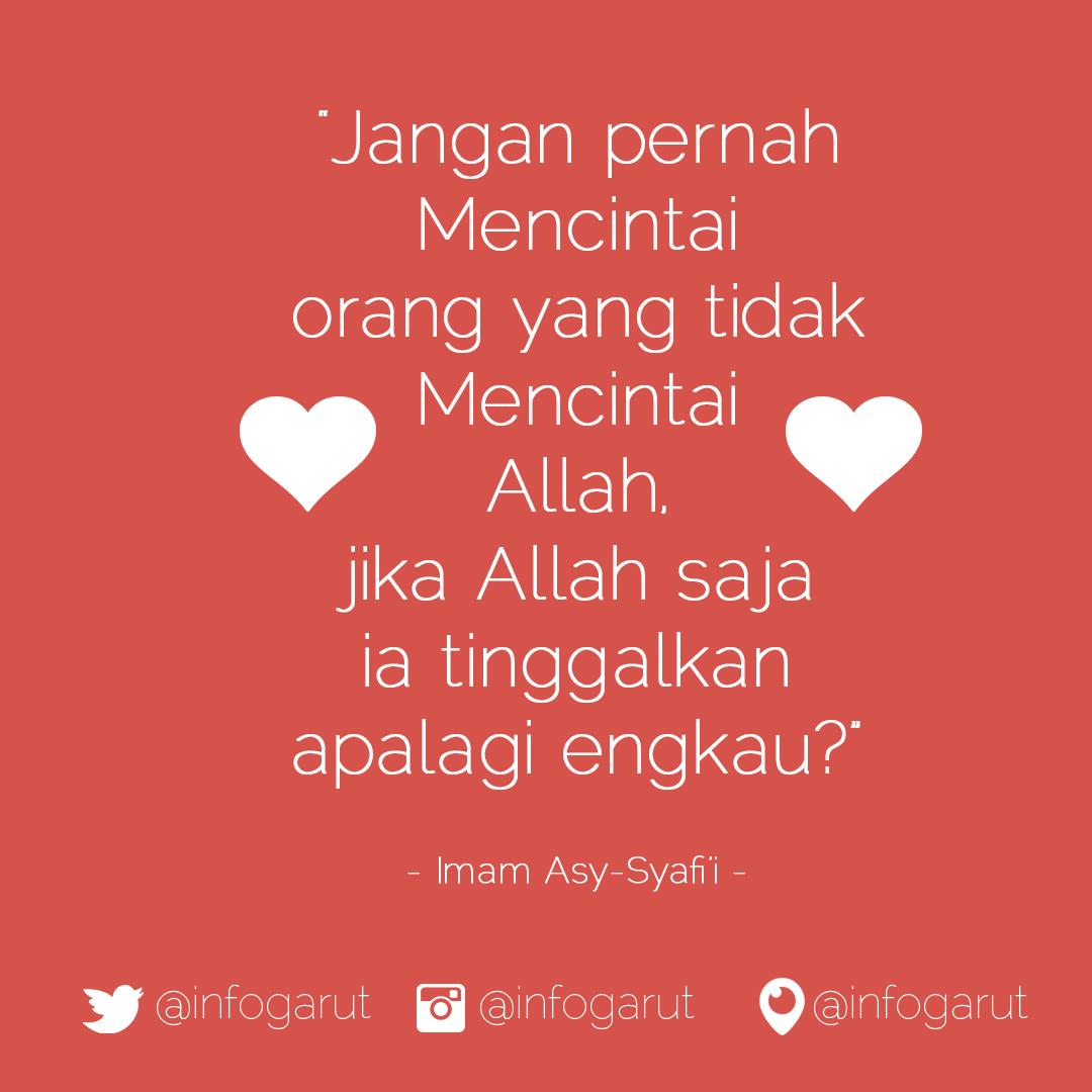 Infogarut Sur Twitter Jangan Pernah Mencintai Orang Yg Tidak Mencintai Allah Jika Allah Saja Ia Tinggalkan Apalagi Engkau Imam Syafi I Http T Co Setckva7tv