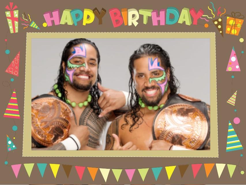 Happy Birthday Jimmy and Jey Uso. 