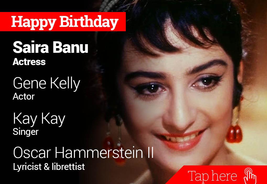 Happy Birthday Saira Banu, Gene Kelly, Kay Kay, Oscar Hammerstein II 