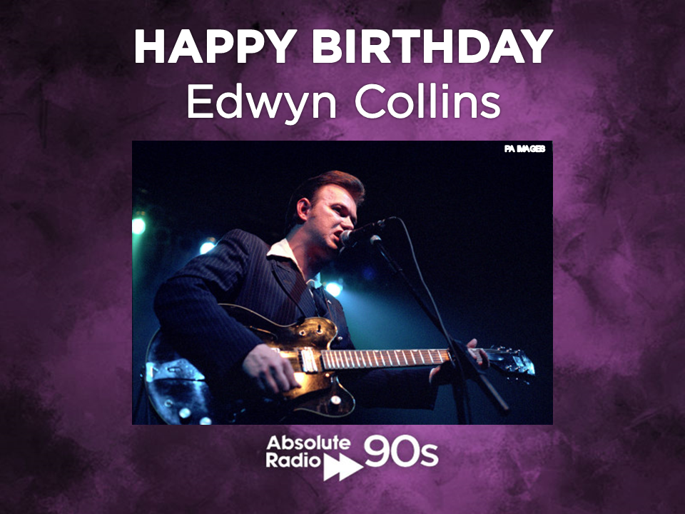 Well we have never heard a guy like you before!

Happy Birthday Edwyn Collins! 