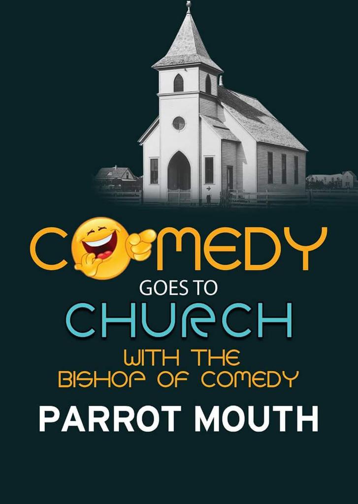 COMEDY GOES TO CHURCH 
LOADING...............
With Bishop of Comedy Parrot Mouth