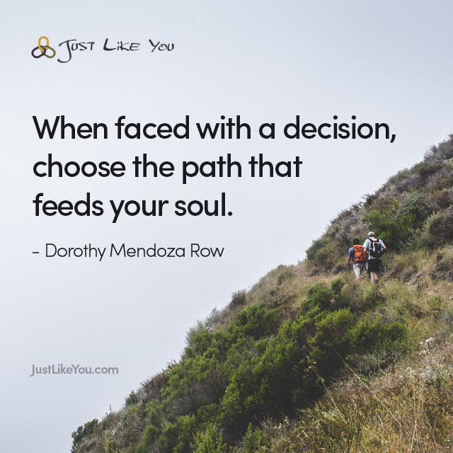 JustLikeYou's tweet photo. When faced with a decision, chose the path that feeds your soul. http://t.co/IjBBGHdREa