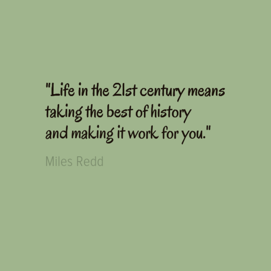 "Life in the 21st century means taking the best of history and making it work for you."