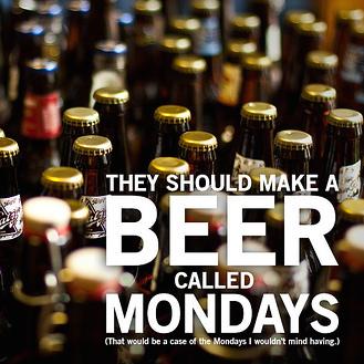 KeepCrawling's tweet image. Hope you get a case of the Mondays!  #mondays #beer