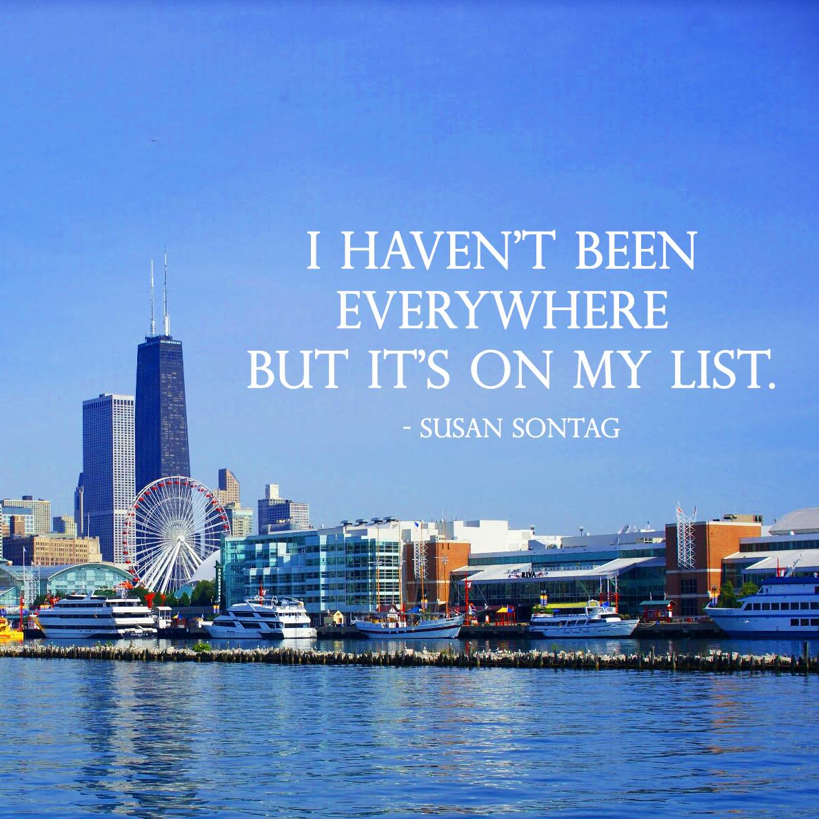I haven't been everywhere but it's on my list. - Susan Sontag 
#travel #travelquote #SusanSontag #MaxMirani