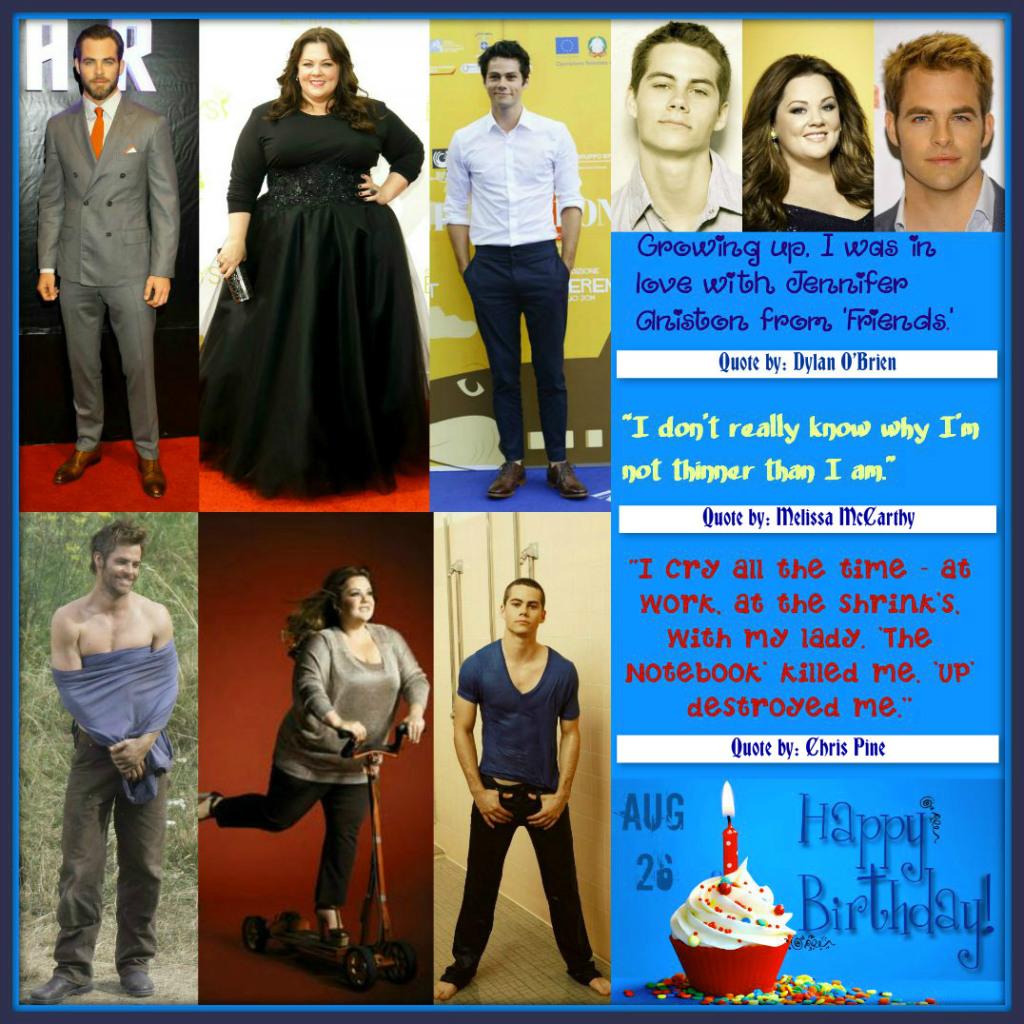 Happy Birthday Melissa McCarthy, Dylan O Brien & Chris Pine Aug 26 Events  