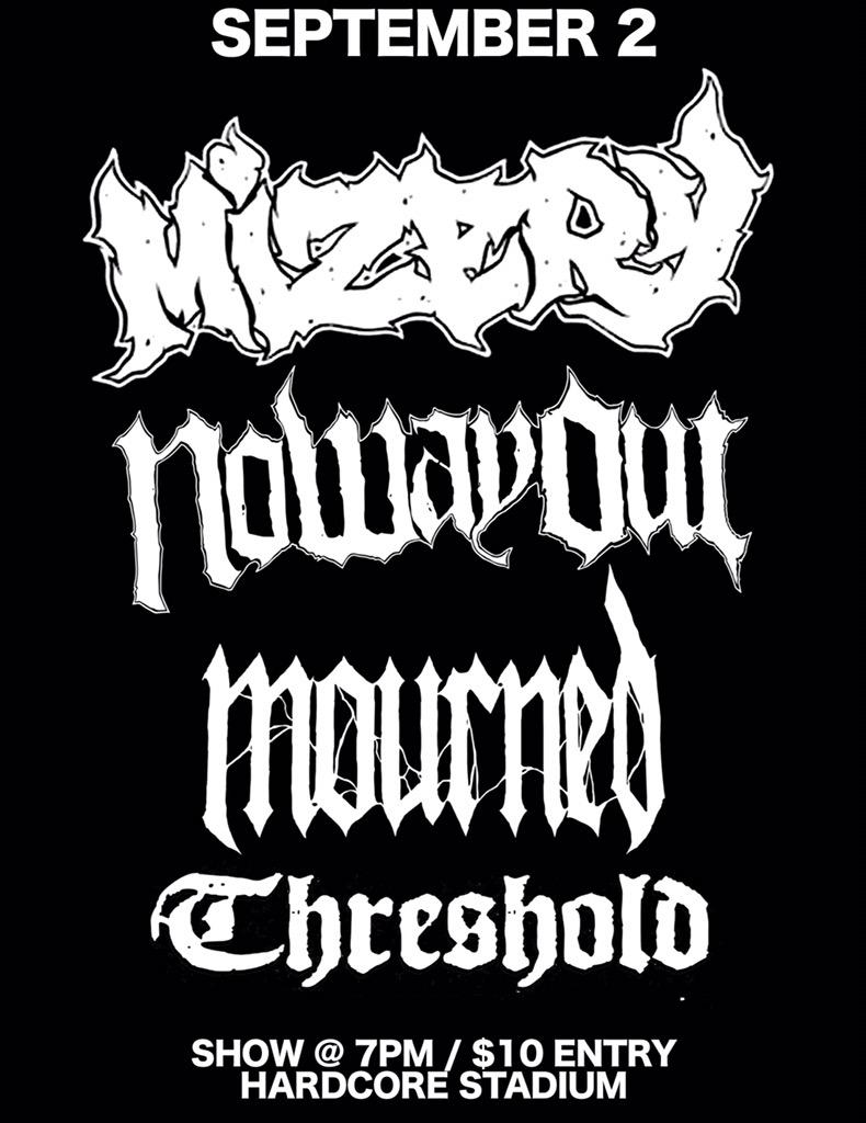 WED. SEPT 2ND 
$10 - 7PM
55 BISHOP ALLEN DR. CAMBRIDGE, MA

<a href="/mizeryhardcore/">Mizery</a> 
<a href="/nowayoutMAHC/">No Way Out</a> 
<a href="/MournedMA/">Mourned</a> 
THRESHOLD