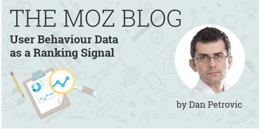 User Behaviour Data as a Ranking Signal by <a href="/dejanseo/">DEJAN</a> - mz.cm/1JLiH41