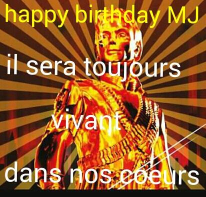 Happy birthday to you MICHAEL JACKSON 