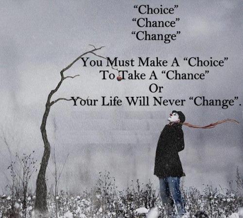 Make a choice to take a chance or nothing will ever change. thewealthtutor.com.au
