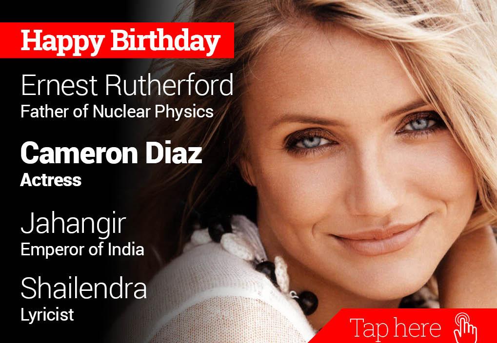 Happy Birthday Ernest Rutherford, Cameron Diaz, Jahangir, Shailendra 