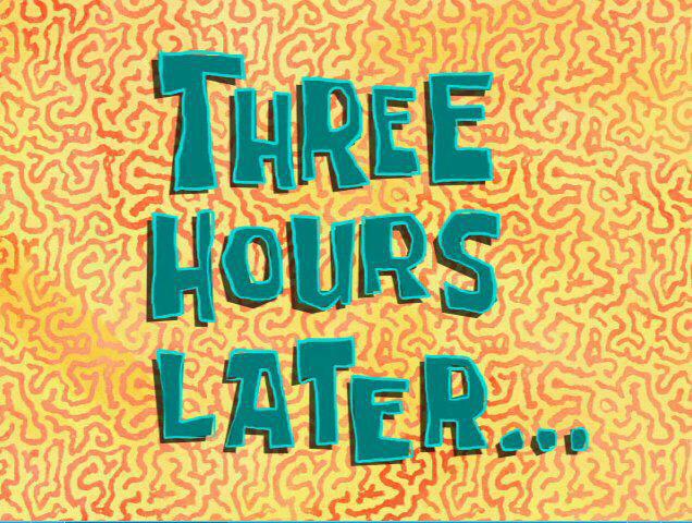 3 часа спустя спанч боб. A few hours. A few hours. 1 hour later мем. Час спустя.