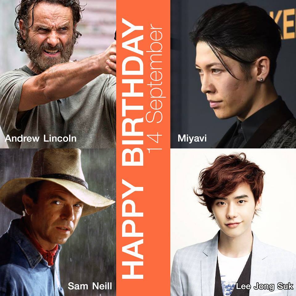 14 September Happy Birthday
- Andrew Lincoln
- Sam Neill
- Miyavi
- Lee Jong-suk 
