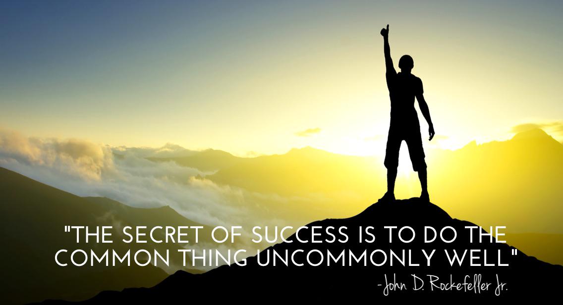 Image result for The secret of success is to do the common things uncommonly well. â€“ John D. Rockefeller