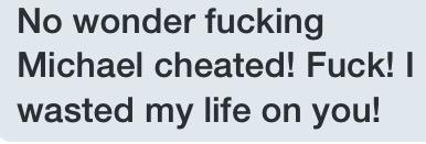 Don't worry. I don't blame him for cheating either. Probably right, I did deserve it.