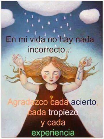 En mi vida no hay nada incorrecto.... Agradezco cada acierto, cada tropiezo y cada experiencia.  #Gratitud