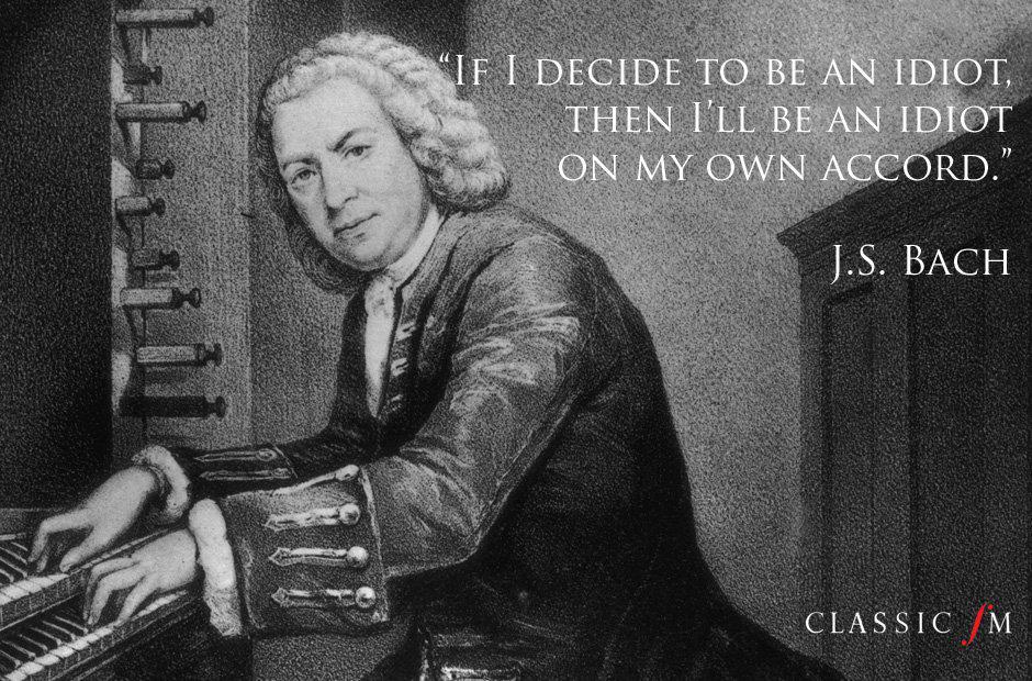 "If I decide to be an idiot, then I'll be an idiot on my own accord." #Bach #Quotes #OhSnap