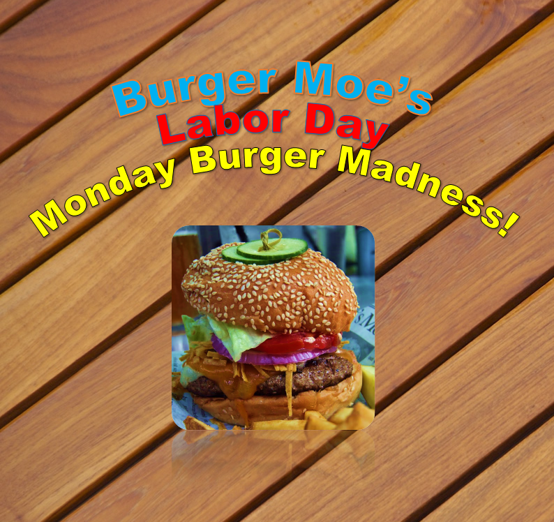 Come join us on Labor Day for our unbeatable burgers, 4-close! #BurgerMoe