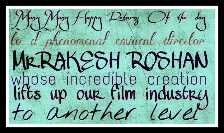 HAPPY Birthday Sir.RAKESH ROSHAN.n THANK U fr giving us Greek GoD mY best wishes always vth u Luv n Rspct 