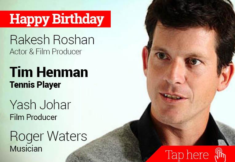 Happy Birthday Rakesh Roshan, Tim Henman, Yash Johar, Roger Waters 