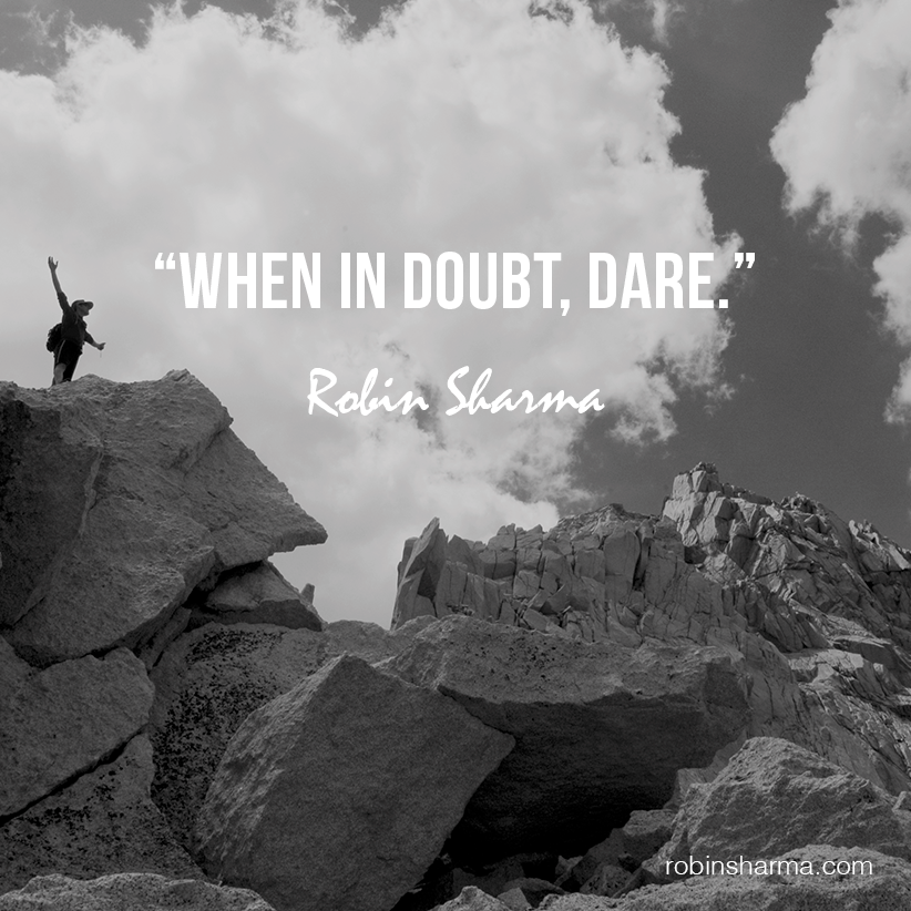 RobinSharma's tweet photo. When in doubt, dare. http://t.co/YJ1YaGC6HD