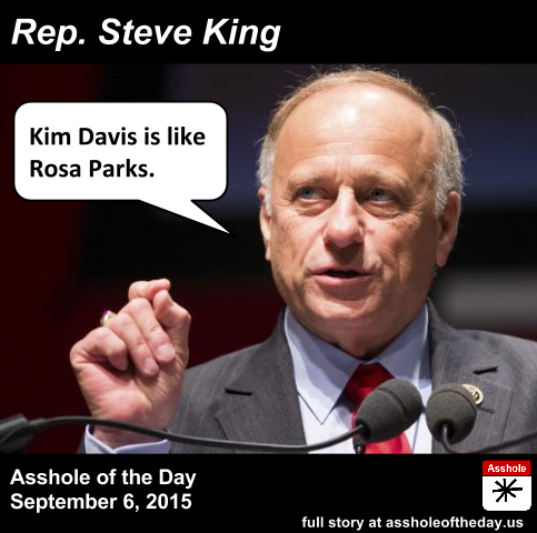 assholeofday's tweet photo. #AssholeOfTheDay Rep. Steve King, for comparing Kim Davis to Rosa Parks http://t.co/xDftfi8jz2 http://t.co/XQemyHCAVd